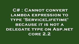 c# : cannot convert lambda expression to type 'servicelifetime' because it is not a delegate type on