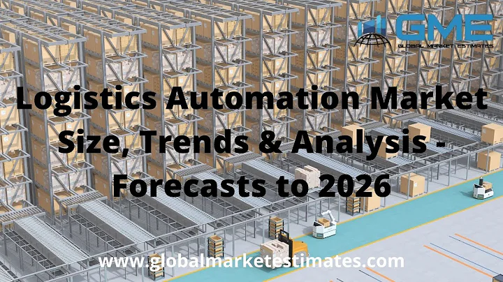 Logistics Automation Market Size, Trends & Analysis - Forecasts to 2026