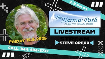 Friday 12.5.2025 The Narrow Path with Steve Gregg