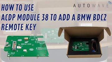 How To Use ACDP Module 38 To Add A BMW BDC2 Remote Key