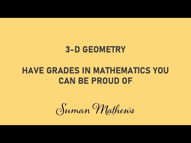 Have Grades in 3-Dimensional Geometry that you can be proud of
