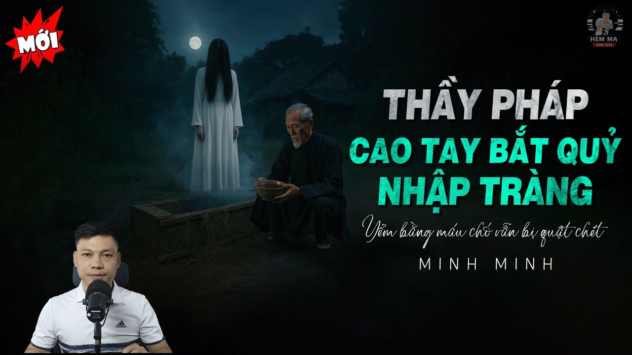 🏮Truyện Ma: THẦY PHÁP CAO TAY LẬP ĐÀN BẮT QUỶ NHẬP TRÀNG Yểm Bùa Bằng Máu Chó Đen MC Đình Soạn Kể