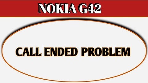 Nokia g42 call ended problem kaise theek Karen, how to solve call ended problem in Nokia g42