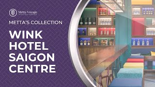 WINK HOTEL SAIGON CENTRE - One of the most stylish hotels in Ho Chi Minh City | Metta's Collection