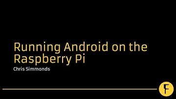 Running Android on the Raspberry Pi  - Chris Simmonds