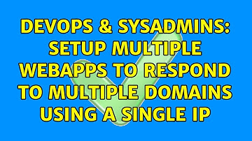 DevOps & SysAdmins: Setup multiple webapps to respond to multiple domains using a single IP