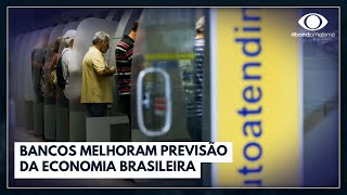 Bancos melhoram previsão da economia brasileira