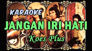 JANGAN IRI HATI - Koes Plus | KARAOKE