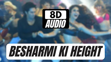 Besharmi Ki Height HQ Audio | 8D Audio Song | 8D Productions