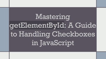 Mastering getElementById: A Guide to Handling Checkboxes in JavaScript