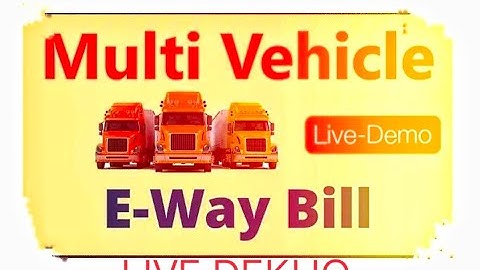 How to Generate One E way bill for Multiple Vehicles in Import and Export