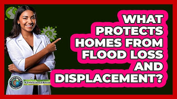 What Protects Homes From Flood Loss And Displacement? - Earth Science Answers