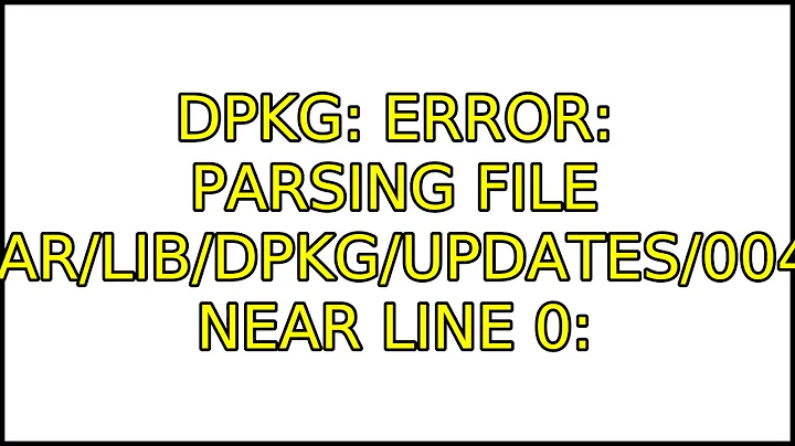 Ubuntu: dpkg: error: parsing file '/var/lib/dpkg/updates/0045' near line 0: (4 Solutions!!)