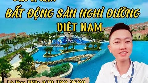 Toàn cảnh bất động sản nghỉ dưỡng tại Việt Nam!! Cơ hội nào sau mùa COVID??