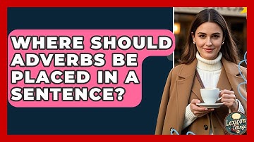 Where Should Adverbs Be Placed In A Sentence? - Lexicon Lounge
