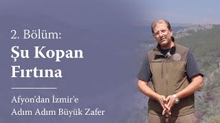 Afyondan İzmire Adım Adım Büyük Zafer - 2 Bölüm Şu Kopan Fırtına