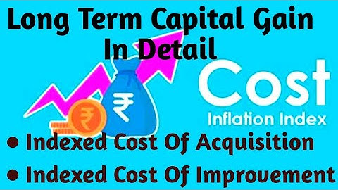 Capital Gain (Video 4): Calculating Indexed Cost of Acquisition and Improvement
