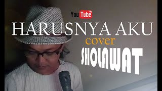 HARUSNYA AKU | ARMADA | (COVER) Sholawat version