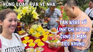 Hồng Loan”Vừa Về tới nhà”Fan NSUT VŨ LINH”Chị Hương”Sài Gòn”Cúng 2 Mâm Tiệc quá Khủng”quá đẹp.