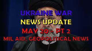 Ukraine War Update NEWS (20240520b): Military Aid & Geopolitics News