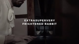 extrasupervery: frightened rabbit (piano rendition by david ross lawn)