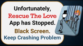 How To Fix Unfortunately, Rescue The Love App has stopped | Keeps Crashing Problem in Android screenshot 3