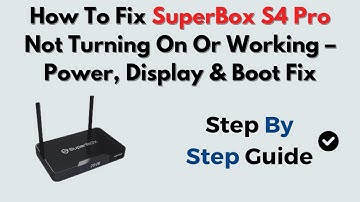 How To Fix SuperBox S4 Pro Not Turning On Or Working – Power, Display & Boot Fix