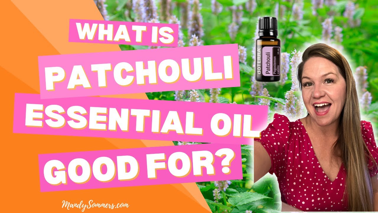 What Is Patchouli Essential Oil Good For?