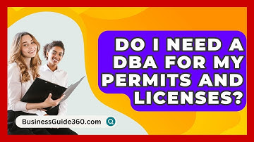 Do I Need A DBA For My Permits And Licenses? - BusinessGuide360.com