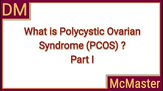 What is Polycystic Ovarian Syndrome (PCOS)? Part I