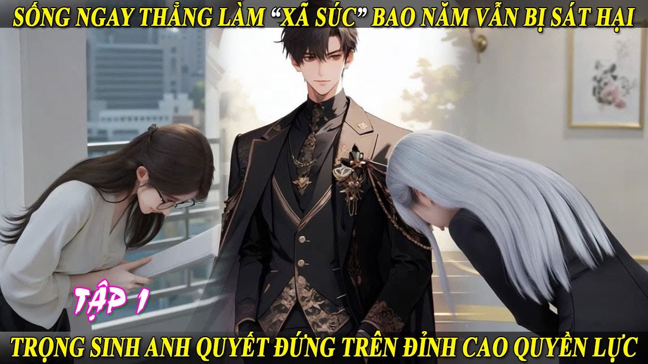 Tập 1 Sống Ngay Thẳng Làm “Xã Súc” Bao Năm Vẫn Bị Sát Hại  - TS A Quyết Đứng Trên Đỉnh Cao Quyền Lực