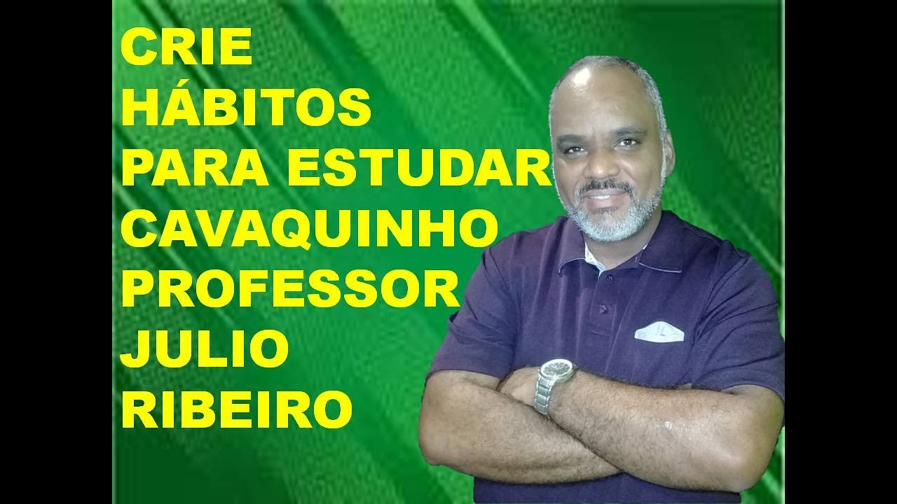 CRIE HÁBITOS PARA ESTUDAR CAVAQUINHO