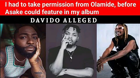 Davido revealed olamide permitted him to feature Asake in his album, timeless