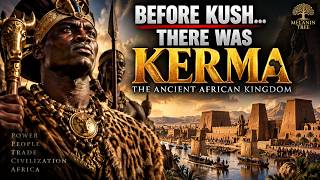 Kerma: The Powerful African Kingdom That Came Before Egypt’s New Kingdom