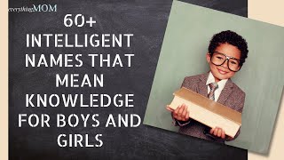 60+ Intelligent Names That Mean Knowledge For Boys And Girls