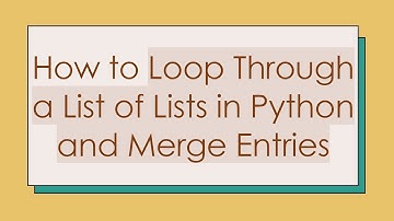 How to Loop Through a List of Lists in Python and Merge Entries