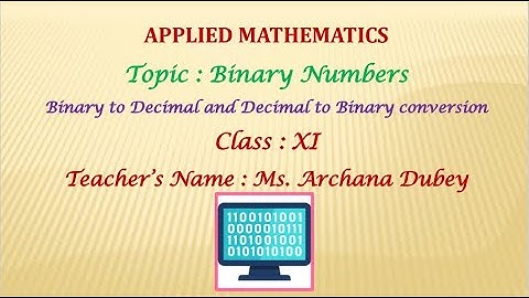 Maths Shiksha by Archana Dubey, ClassXI,Applied Maths,Binary Numbers, Binary & Decimal Number System