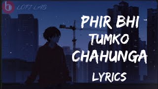 Phir Bhi Tumko Chaahunga - Full Song Lyrics | [Slowed & reverb] Hindi Lofi | Arijit Singh
