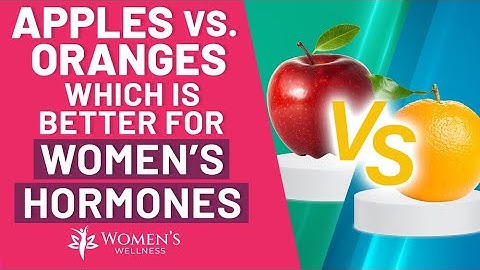 Apples vs Oranges - Which is better for women’s hormone health?