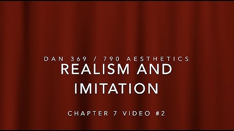 Chapter 7 Video #2 Realism and Imitation