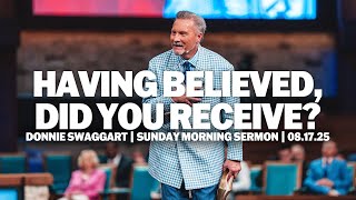 Having Believed, Did You Receive? | Donnie Swaggart | Sunday Morning Sermon