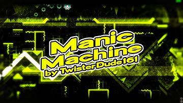 Manic Machine 100% By TwisterDude161 (Extreme Demon) // GD 2.2