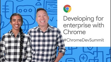 Developing for enterprise with Chrome (Chrome Dev Summit 2019)