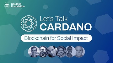 Lets Talk Cardano: Blockchain for Social Impact