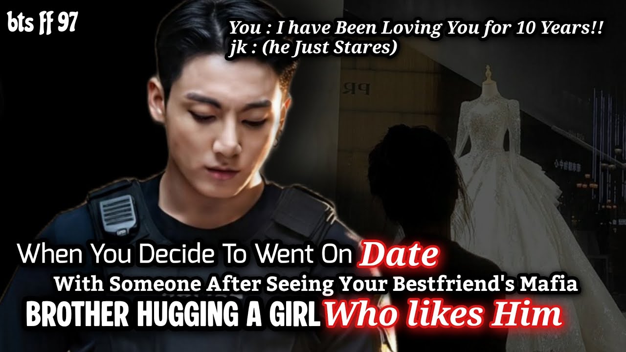 When You Decide To Go on Date with someone after seeing your bestfriend's mafia brother hugging a—