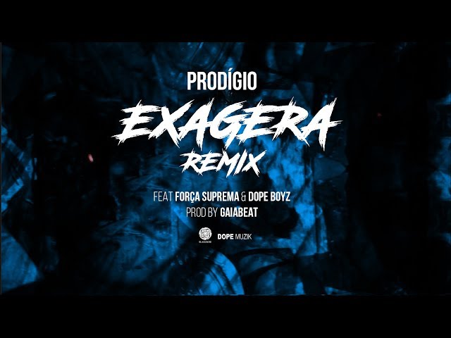 Prodígio - Exagera Remix (Feat: Força Suprema u0026 Dope Boyz) class=