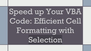Speed up Your VBA Code: Efficient Cell Formatting with Selection