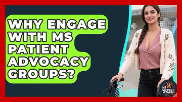 Why Engage With MS Patient Advocacy Groups? - MS Support Network