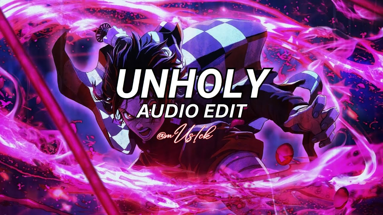 Unholy Audio Edit mUs!ck YouTube