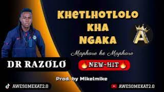 DR RAZOLO _ Khetlhotlolo kha Ngaka (New Hit) ft. MIKELMIKE